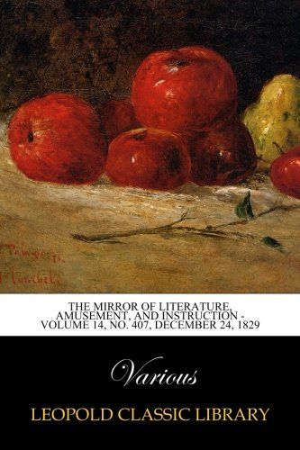 The Mirror of Literature, Amusement, and Instruction - Volume 14, No. 407, December 24, 1829
