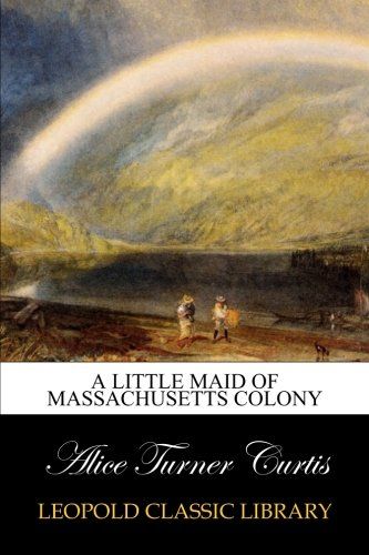 A Little Maid of Massachusetts Colony