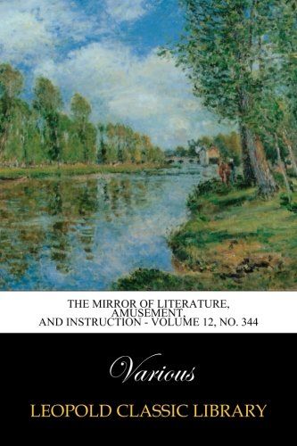 The Mirror of Literature, Amusement, and Instruction - Volume 12, No. 344