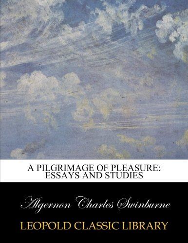 A pilgrimage of pleasure: essays and studies
