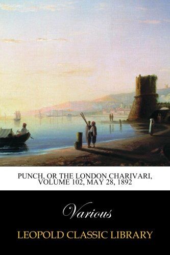 Punch, or the London Charivari, Volume 102, May 28, 1892