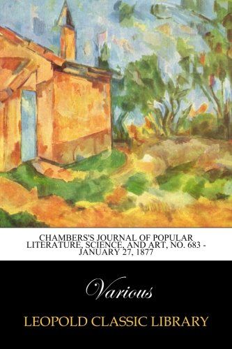 Chambers's Journal of Popular Literature, Science, and Art, No. 683 - January 27, 1877