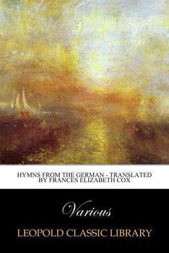 Hymns from the German - Translated by Frances Elizabeth Cox