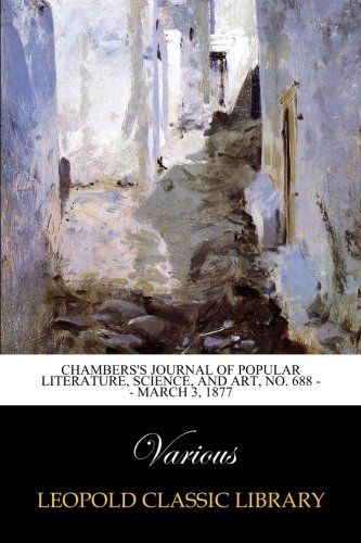 Chambers's Journal of Popular Literature, Science, and Art, No. 688 -  - March 3, 1877