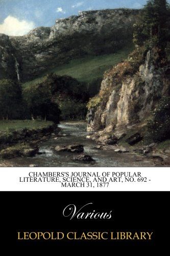 Chambers's Journal of Popular Literature, Science, and Art, No. 692 - March 31, 1877
