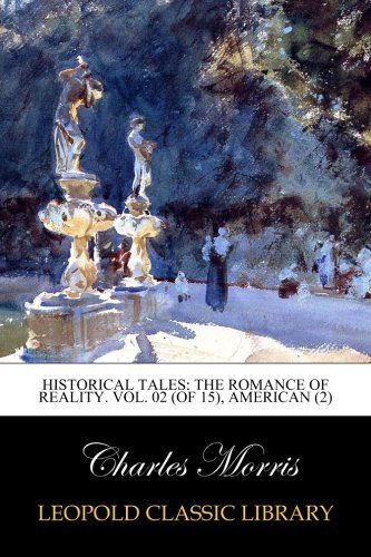 Historical Tales: The Romance of Reality. Vol. 02 (of 15), American (2)