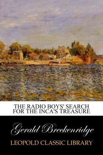 The Radio Boys' Search for the Inca's Treasure