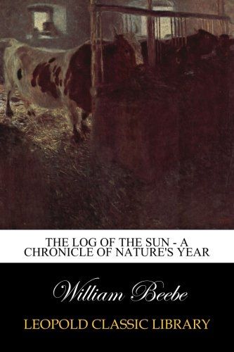 The Log of the Sun - A Chronicle of Nature's Year