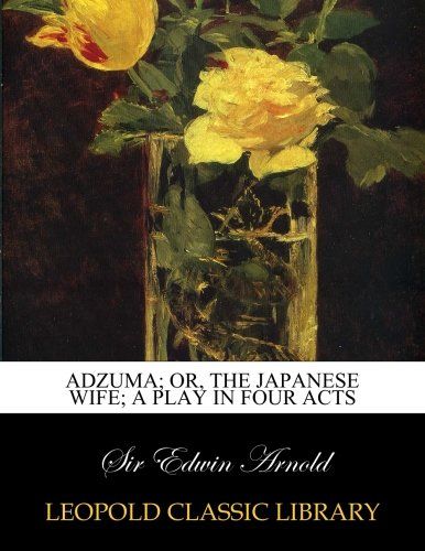 Adzuma; or, The Japanese wife; a play in four acts