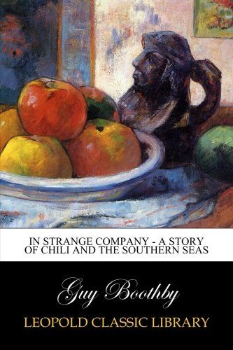 In Strange Company - A Story of Chili and the Southern Seas