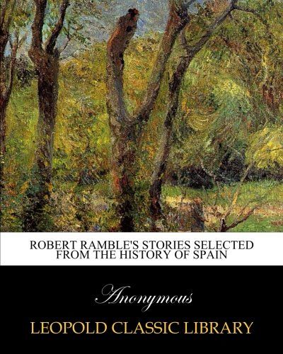 Robert Ramble's stories selected from the history of Spain