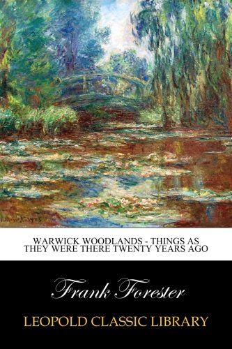 Warwick Woodlands - Things as they Were There Twenty Years Ago