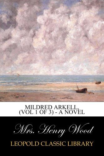 Mildred Arkell, (Vol 1 of 3) - A Novel