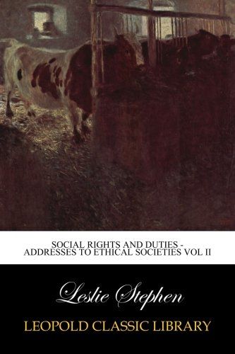 Social Rights And Duties - Addresses to Ethical Societies Vol II