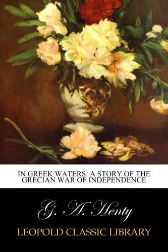 In Greek Waters: A Story of The Grecian War of Independence