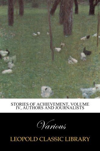 Stories of Achievement, Volume IV, Authors and Journalists