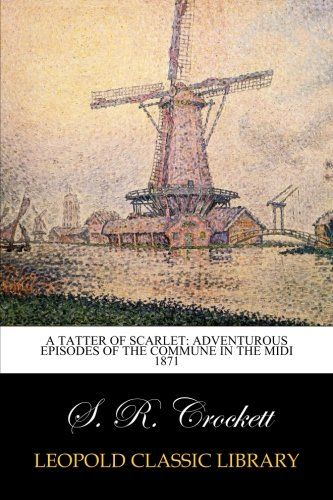 A Tatter of Scarlet: Adventurous Episodes of the Commune in the Midi 1871