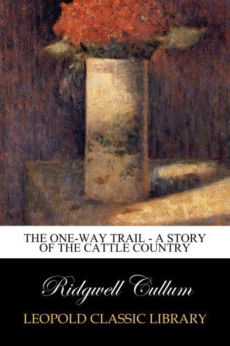 The One-Way Trail - A story of the cattle country