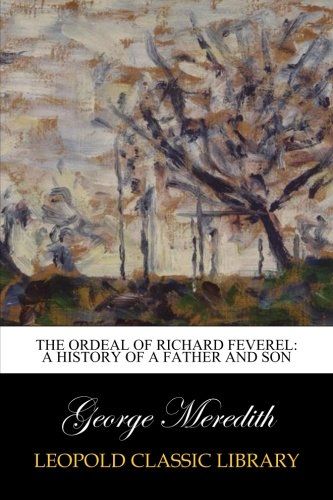 The Ordeal of Richard Feverel: A History of a Father and Son