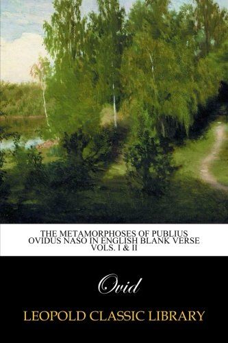 The Metamorphoses of Publius Ovidus Naso in English Blank Verse Vols. I & II