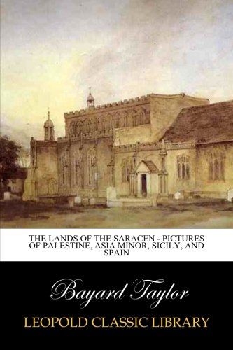 The Lands of the Saracen - Pictures of Palestine, Asia Minor, Sicily, and Spain