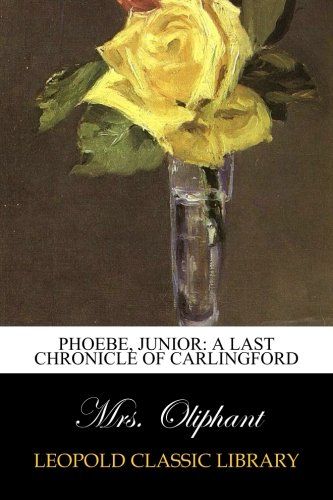 Phoebe, Junior: A Last Chronicle of Carlingford