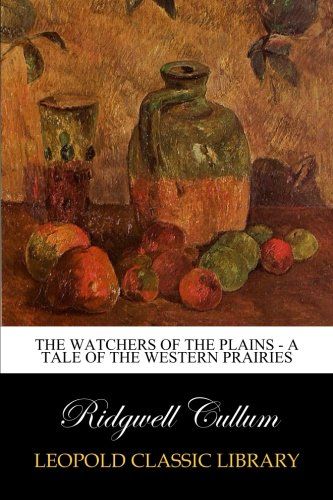 The Watchers of the Plains - A Tale of the Western Prairies