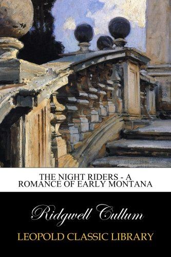 The Night Riders - A Romance of Early Montana