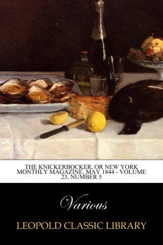 The Knickerbocker, or New York Monthly Magazine, May 1844 - Volume 23, Number 5