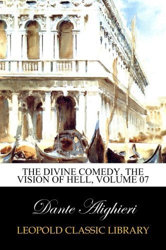 The Divine Comedy, the Vision of Hell, Volume 07