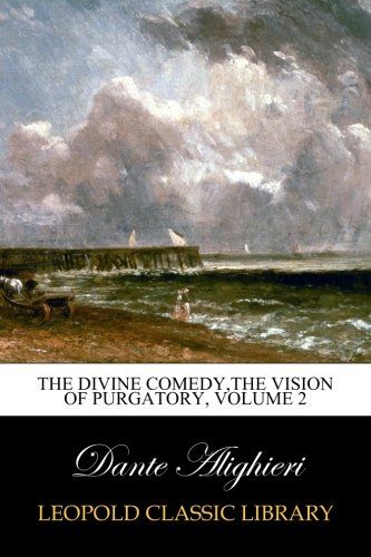 The Divine Comedy,The Vision of Purgatory, Volume 2