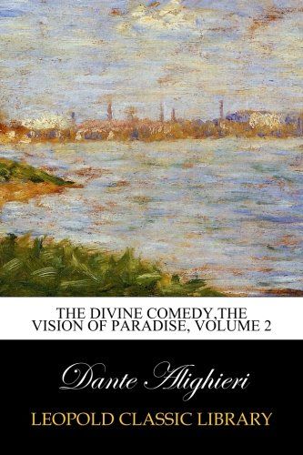 The Divine Comedy,the Vision of Paradise, Volume 2