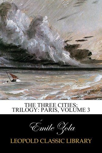 The Three Cities; Trilogy: Paris, Volume 3
