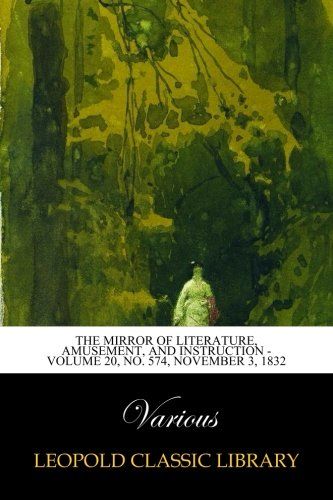 The Mirror of Literature, Amusement, and Instruction - Volume 20, No. 574, November 3, 1832