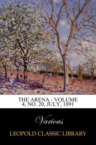 The Arena - Volume 4, No. 20, July, 1891