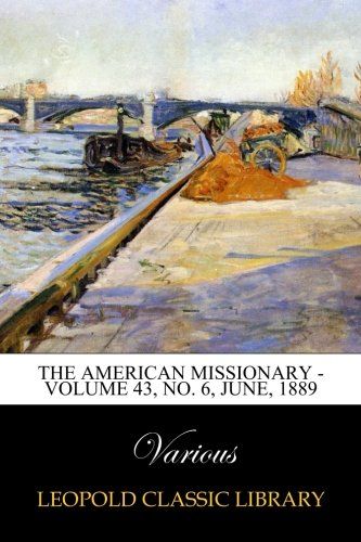 The American Missionary - Volume 43, No. 6, June, 1889