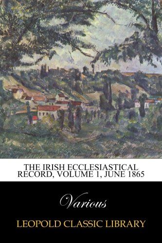 The Irish Ecclesiastical Record, Volume 1, June 1865