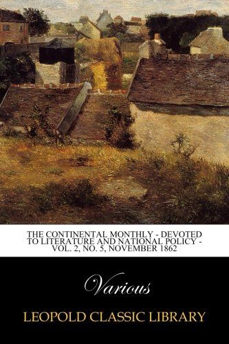 The Continental Monthly - Devoted to Literature and National Policy - Vol. 2, No. 5, November 1862