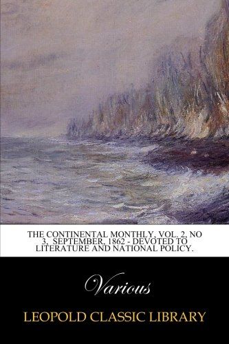 The Continental Monthly, Vol. 2, No 3,  September, 1862 - Devoted to Literature and National Policy.