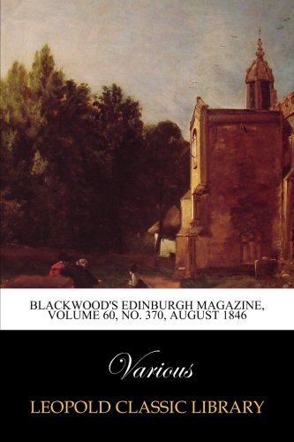 Blackwood's Edinburgh Magazine, Volume 60, No. 370, August 1846