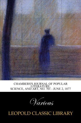 Chambers's Journal of Popular Literature, Science, and Art, No. 701 - June 2, 1877