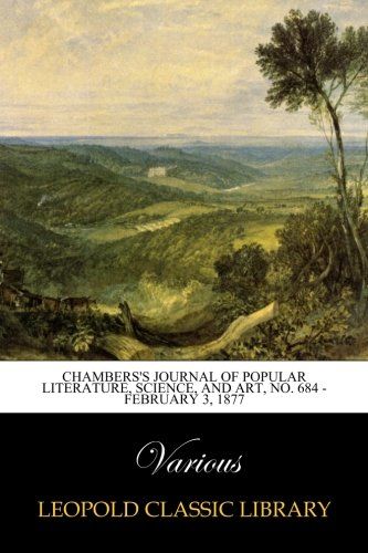 Chambers's Journal of Popular Literature, Science, and Art, No. 684 - February 3, 1877