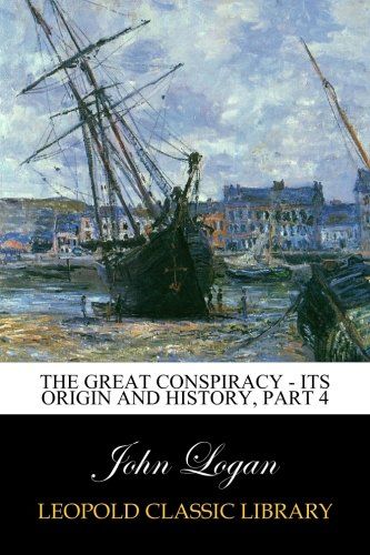 The Great Conspiracy - Its Origin and History, Part 4