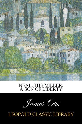 Neal, the Miller: A Son of Liberty
