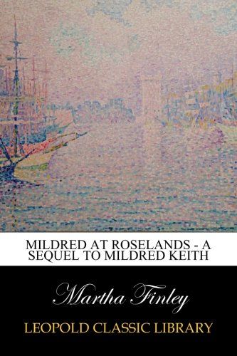 Mildred at Roselands - A Sequel to Mildred Keith