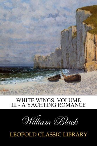 White Wings, Volume III - A Yachting Romance