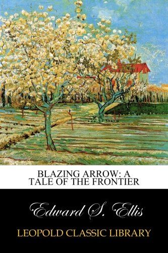 Blazing Arrow: A Tale of the Frontier