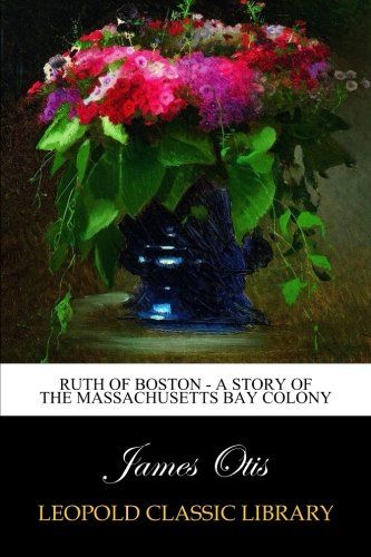 Ruth of Boston - A Story of the Massachusetts Bay Colony