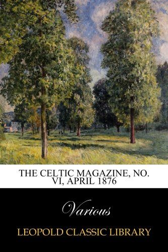 The Celtic Magazine, No. VI, April 1876