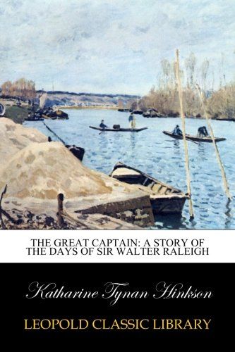 The Great Captain: A Story of the Days of Sir Walter Raleigh